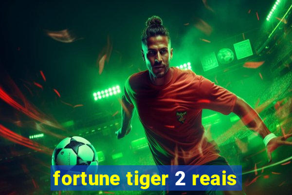 fortune tiger 2 reais